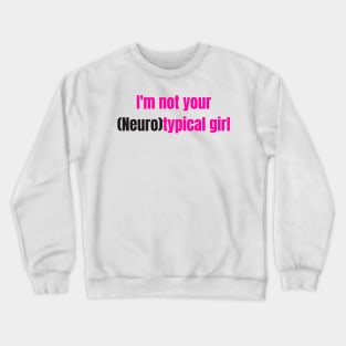 I'm not your Neurotypical girl Crewneck Sweatshirt